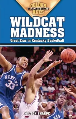 Wildcat Madness: Wielkie epoki w koszykówce Kentucky - Wildcat Madness: Great Eras in Kentucky Basketball