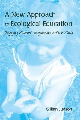 Nowe podejście do edukacji ekologicznej: Angażowanie wyobraźni uczniów w ich świat - A New Approach to Ecological Education: Engaging Students' Imaginations in Their World