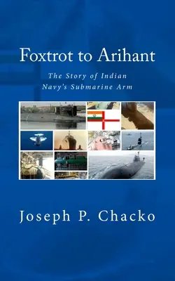 Foxtrot to Arihant: Historia okrętów podwodnych indyjskiej marynarki wojennej (N. (Retd) Sushil K.) - Foxtrot to Arihant: The Story of Indian Navy's Submarine Arm (N. (Retd) Sushil K.)