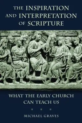 Natchnienie i interpretacja Pisma Świętego: Czego może nas nauczyć wczesny Kościół - The Inspiration and Interpretation of Scripture: What the Early Church Can Teach Us