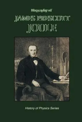 Biografia Jamesa Prescotta Joule'a (Historia fizyki) - Biography of James Prescott Joule (History of Physics)