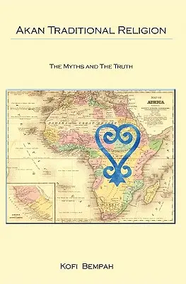 Tradycyjna religia Akan: Prawda i mity - Akan Traditional Religion: The Truth and the Myths