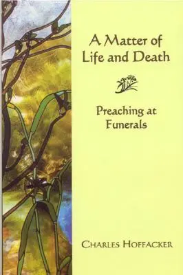 Kwestia życia i śmierci: Kazania na pogrzebach - Matter of Life and Death: Preaching at Funerals