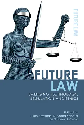 Prawo przyszłości: Nowe technologie, regulacje i etyka - Future Law: Emerging Technology, Regulation and Ethics