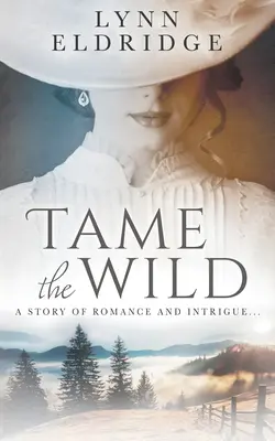 Oswoić dzikość: westernowa powieść romantyczna - Tame the Wild: a Western Romance Novel