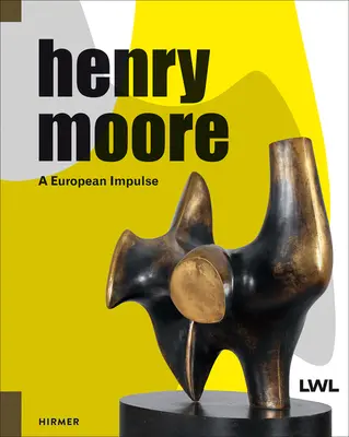 Henry Moore: europejski impuls - Henry Moore: A European Impulse