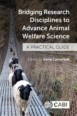 Łączenie dyscyplin badawczych w celu rozwoju nauki o dobrostanie zwierząt: Praktyczny przewodnik - Bridging Research Disciplines to Advance Animal Welfare Science: A Practical Guide