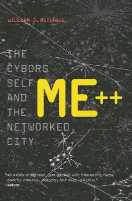 Me++ - Jaźń cyborga i miasto w sieci (Mitchell William J. (MIT Smart Cities E14-433D)) - Me++ - The Cyborg Self and the Networked City (Mitchell William J. (MIT Smart Cities E14-433D))