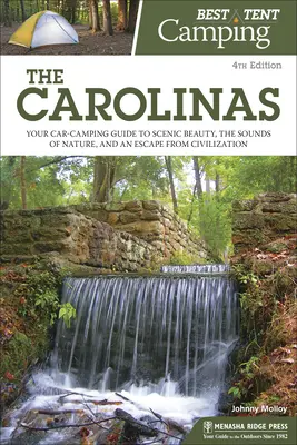 Najlepszy kemping namiotowy: The Carolinas: Przewodnik kempingowy po malowniczych krajobrazach, dźwiękach natury i ucieczce od cywilizacji - Best Tent Camping: The Carolinas: Your Car-Camping Guide to Scenic Beauty, the Sounds of Nature, and an Escape from Civilization