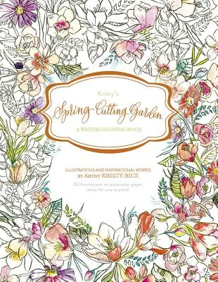 Wiosenny ogród Kristy: Książka do akwareli - Kristy's Spring Cutting Garden: A Watercoloring Book