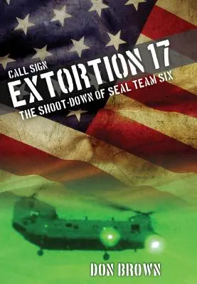 Wymuszenie znaku wywoławczego 17: Zestrzelenie zespołu Seal Team Six - Call Sign Extortion 17: The Shoot-Down of Seal Team Six