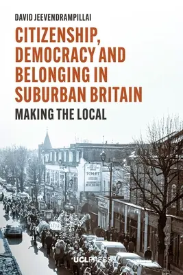 Obywatelstwo, demokracja i przynależność w podmiejskiej Wielkiej Brytanii: Making the Local - Citizenship, Democracy and Belonging in Suburban Britain: Making the Local