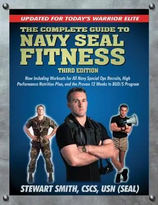 Kompletny przewodnik po sprawności Navy Seal, wydanie trzecie: Zaktualizowany dla dzisiejszej elity wojowników - The Complete Guide to Navy Seal Fitness, Third Edition: Updated for Today's Warrior Elite