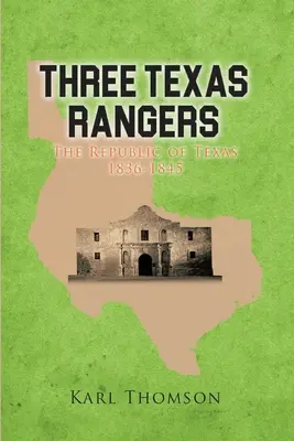 Trzech strażników Teksasu: Republika Teksasu 1836-1845 - Three Texas Rangers: The Republic of Texas 1836-1845