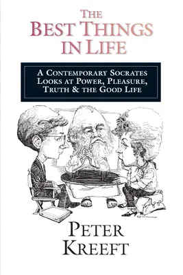 Najlepsze rzeczy w życiu: Współczesny Sokrates patrzy na władzę, przyjemność, prawdę i dobre życie - The Best Things in Life: A Contemporary Socrates Looks at Power, Pleasure, Truth the Good Life