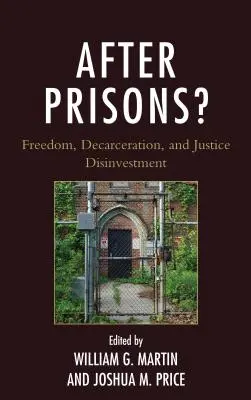 Po więzieniach? Wolność, dekarceracja i dezinwestycje wymiaru sprawiedliwości - After Prisons?: Freedom, Decarceration, and Justice Disinvestment