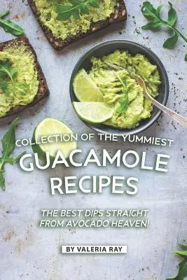 Kolekcja najsmaczniejszych przepisów na guacamole: Najlepsze dipy prosto z nieba awokado! - Collection of The Yummiest Guacamole Recipes: The Best Dips Straight from Avocado Heaven!