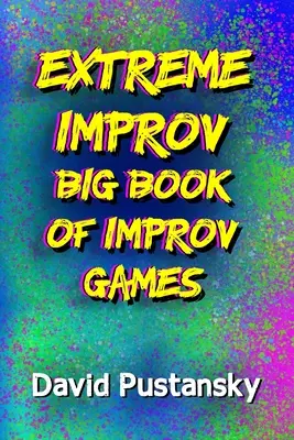 Wielka księga gier improwizowanych Extreme Improv - The Extreme Improv Big Book of Improv Games