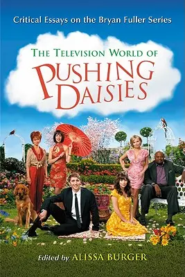 Telewizyjny świat Pushing Daisies: Eseje krytyczne na temat serialu Bryana Fullera - Television World of Pushing Daisies: Critical Essays on the Bryan Fuller Series