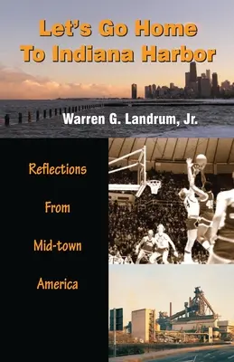 Let's Go Home To Indiana Harbor: Refleksje z Ameryki Środkowej - Let's Go Home To Indiana Harbor: Reflections From Mid-Town America