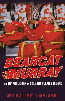 Bearcat Murray: Od Ol' Potlickera do legendy Calgary Flames - Bearcat Murray: From Ol' Potlicker to Calgary Flames Legend