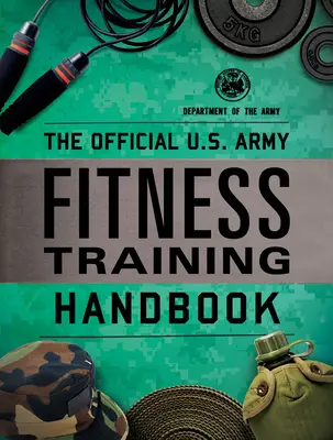 Oficjalny podręcznik treningu kondycyjnego armii amerykańskiej - The Official U.S. Army Fitness Training Handbook