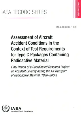 Ocena warunków wypadków lotniczych w kontekście wymagań testowych dla pakietów typu C zawierających materiały radioaktywne - raport końcowy - Assessment of Aircraft Accident Conditions in the Context of Test Requirements for Type C Packages Containing Radioactive Material - Final Report of