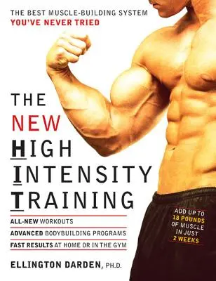 Nowy trening o wysokiej intensywności: Najlepszy system budowania mięśni, jakiego nigdy nie próbowałeś - The New High Intensity Training: The Best Muscle-Building System You've Never Tried