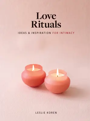 Miłosne rytuały: Pomysły i inspiracje dla intymności - Love Rituals: Ideas and Inspiration for Intimacy