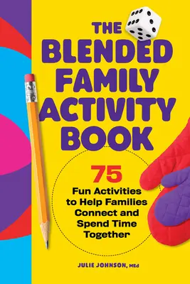 The Blended Family Activity Book: 75 zabawnych zajęć, które pomogą rodzinom połączyć się i spędzić razem czas - The Blended Family Activity Book: 75 Fun Activities to Help Families Connect and Spend Time Together