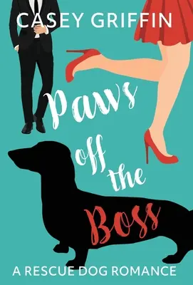 Łapy precz od szefa: romans o psie ratowniku - Paws off the Boss: A Rescue Dog Romance