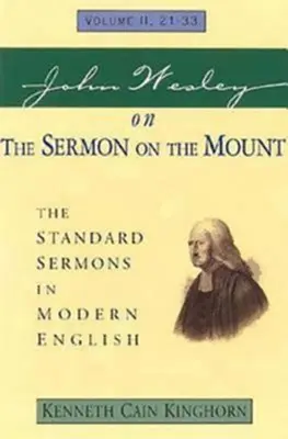 John Wesley o Kazaniu na Górze, tom 2: Standardowe kazania we współczesnym języku angielskim, tom II, 21-33 - John Wesley on the Sermon on the Mount Volume 2: The Standard Sermons in Modern English Volume II, 21-33