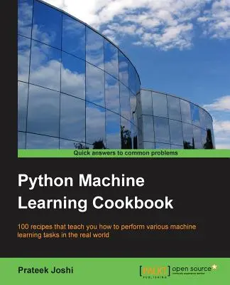 Python Machine Learning Cookbook: 100 przepisów, które uczą, jak wykonywać różne zadania uczenia maszynowego w świecie rzeczywistym - Python Machine Learning Cookbook: 100 recipes that teach you how to perform various machine learning tasks in the real world