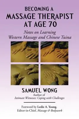 Zostać masażystą w wieku 70 lat: Notatki z nauki masażu zachodniego i chińskiej tuiny - Becoming a Massage Therapist at Age 70: Notes on Learning Western Massage and Chinese Tuina