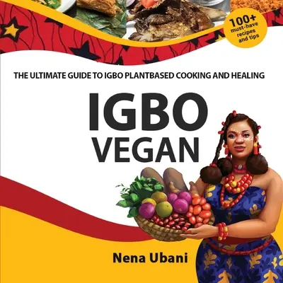 Igbo Vegan - najlepszy przewodnik po gotowaniu i leczeniu opartym na roślinach Igbo - Igbo Vegan - The Ultimate Guide to Igbo Plantbased Cooking and Healing