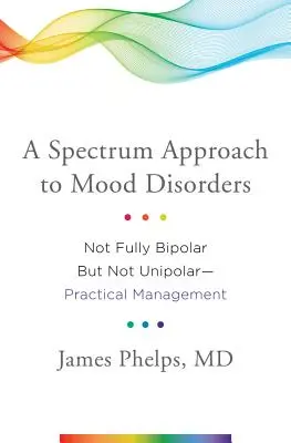 Podejście spektrum do zaburzeń nastroju: Nie w pełni dwubiegunowe, ale nie jednobiegunowe - praktyczne zarządzanie - A Spectrum Approach to Mood Disorders: Not Fully Bipolar But Not Unipolar--Practical Management