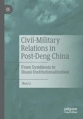 Stosunki cywilno-wojskowe w Chinach po Dengu: Od symbiozy do quasi-instytucjonalizacji - Civil-Military Relations in Post-Deng China: From Symbiosis to Quasi-Institutionalization