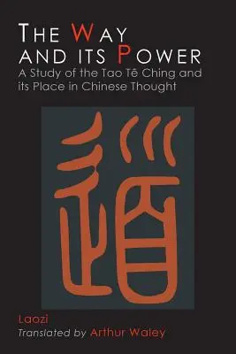 Droga i jej moc: Tao Te Ching Lao Tzu i jej miejsce w myśli chińskiej - The Way and Its Power: Lao Tzu's Tao Te Ching and Its Place in Chinese Thought