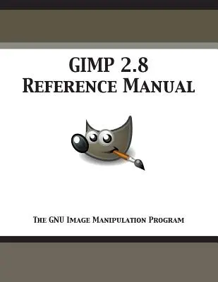 Podręcznik GIMP 2.8: GNU Image Manipulation Program - GIMP 2.8 Reference Manual: The GNU Image Manipulation Program