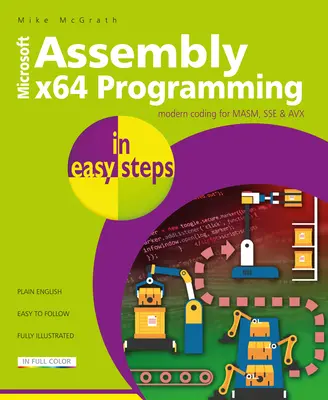 Asembler X64 w prostych krokach: Nowoczesne kodowanie dla Masm, Sse i Avx - Assembly X64 in Easy Steps: Modern Coding for Masm, Sse & Avx