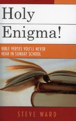 Święta Enigma! Wersety biblijne, których nigdy nie usłyszysz w szkółce niedzielnej - Holy Enigma!: Bible Verses You'll Never Hear in Sunday School