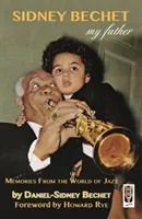 Sidney Bechet, Mój ojciec - wspomnienia ze świata jazzu - Sidney Bechet,  My Father - Memories from the World of Jazz