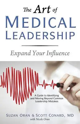 Sztuka przywództwa medycznego: Przewodnik po identyfikacji i pokonywaniu typowych błędów w przywództwie - The Art of Medical Leadership: A Guide to Identifying and Moving Beyond Common Leadership Mistakes