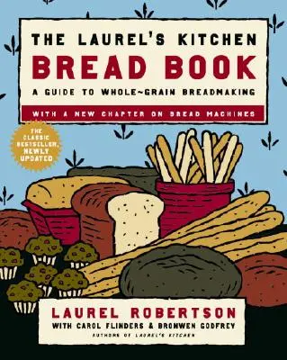 The Laurel's Kitchen Bread Book: Przewodnik po pieczeniu chleba pełnoziarnistego: Książka o pieczeniu - The Laurel's Kitchen Bread Book: A Guide to Whole-Grain Breadmaking: A Baking Book