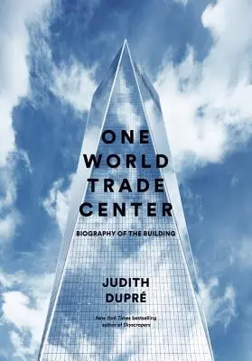 One World Trade Center: Biografia budynku - One World Trade Center: Biography of the Building