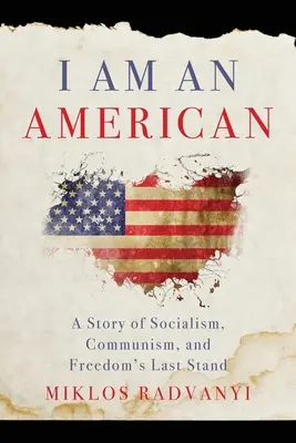 Jestem Amerykaninem: Historia socjalizmu, komunizmu i ostatniej szansy wolności - I Am An American: A Story of Socialism, Communism, and Freedom's Last Stand