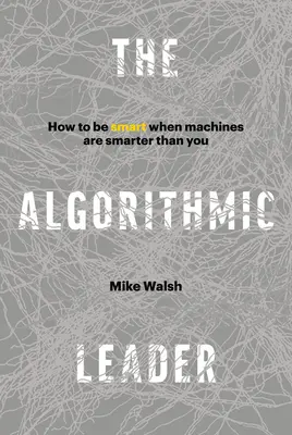 Algorithmic Leader - Jak być mądrym, gdy maszyny są mądrzejsze od ciebie? - Algorithmic Leader - How to Be Smart When Machines Are Smarter Than You