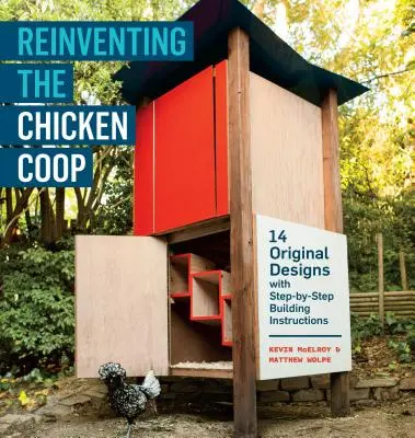 Odkrywanie kurnika na nowo: 14 oryginalnych projektów z instrukcjami budowania krok po kroku - Reinventing the Chicken COOP: 14 Original Designs with Step-By-Step Building Instructions
