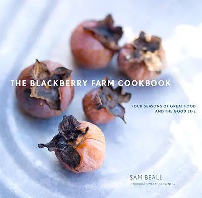 The Blackberry Farm Cookbook: Cztery pory roku wspaniałego jedzenia i dobrego życia - The Blackberry Farm Cookbook: Four Seasons of Great Food and the Good Life