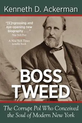 Boss Tweed: skorumpowany policjant, który stworzył duszę współczesnego Nowego Jorku - Boss Tweed: the Corrupt Pol who Conceived the Soul of Modern New York